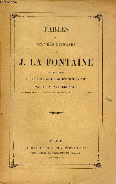 Fables et oeuvres diverses de J.La Fontaine avec des notes et une nouvelle notice sur sa vie par C.A.Walckenaer.