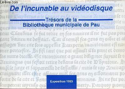 De l'incunable au vidodisque - Trsors de la Bibliothque municipale de Pau - Exposition prsente du 5 au 30 octobre 1993.