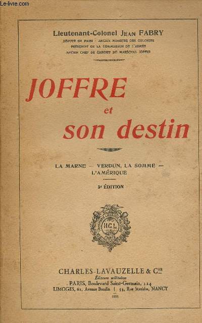 Joffre et son destin - La Marne - Verdun la Somme - l'Amrique - 3e dition.