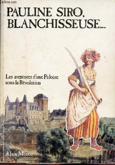 Pauline Siro blanchisseuse ... Les aventures d'une Paloise sous la Rvolution.