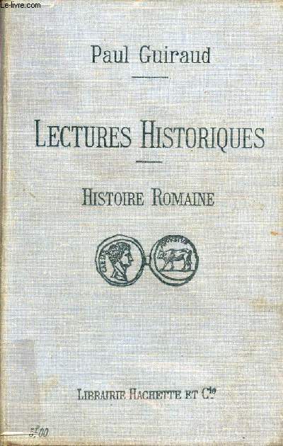 Lectures historiques - Histoire romaine, la vie prive et la vie publique des romains - 4e dition revue.