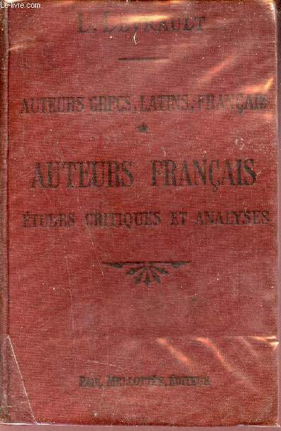 Auteurs grecs, latins, franais auteurs franais tudes critiques et analyses - Nouvelle dition entirement remanie et considrablement augmente - Enseignement secondaire classes de 3e de seconde et de premire sections A et B.