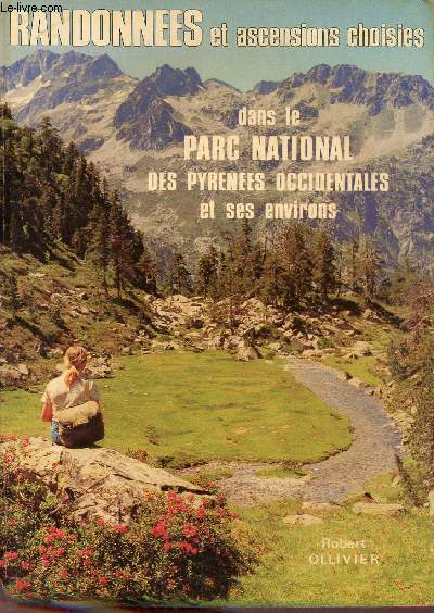 Randonnes et ascensions choisies dans le parc national des Pyrnes Occidentales et ses environs - 200 itinraires pdestres du Pic d'Anie au Nouvielle.