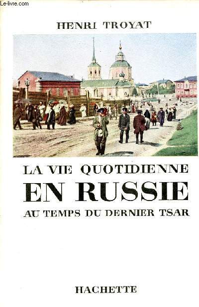 La vie quotidienne en Russie au temps du dernier tsar.