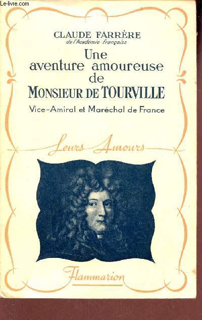 Une aventure amoureuse de Monsieur de Tourville Vice-Amiral et Marchal de France - Collection Leurs amours.