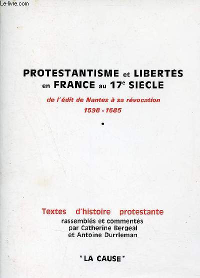Protestantisme et libertés en France au 17e siècle de l'édit de Nantes à sa révocation 1598-1685.