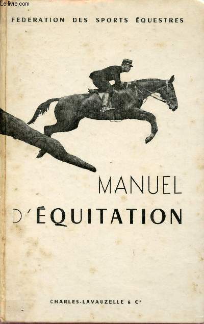 Manuel d'quitation instruction du cavalier emploi et dressage du cheval - Fdration franaise des sports questres.