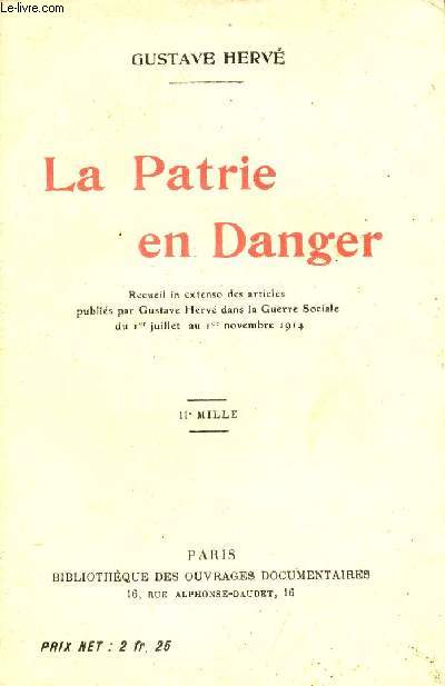 La Patrie en Danger - Recueil in extenso des articles publis par Gustave Herv dans la Guerre Sociale du 1er juillet au 1er novembre 1914.