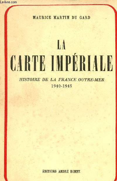 La carte impriale histoire de la France Outre-Mer 1940-1945.