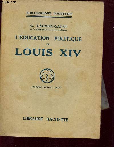 L'ducation politique de Louis XIV - Collection Bibliothque d'histoire - Seconde dition revue.