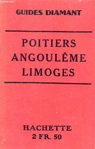 Poitiers Angoulme Limoges et leurs environs - Guides diamant.