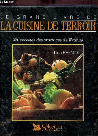 La grand livre de la cuisine de terroir - 320 recettes des provinces de France & vignobles et vins de France par Jacques Puisais.
