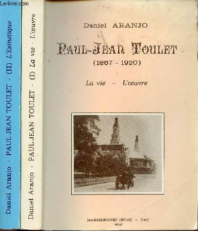 Paul-Jean Toulet (1867-1920) - En deux tomes - Tomes 1 + 2 - Tome 1 : La vie , l'oeuvre - Tome 2 : L'Esthtique.