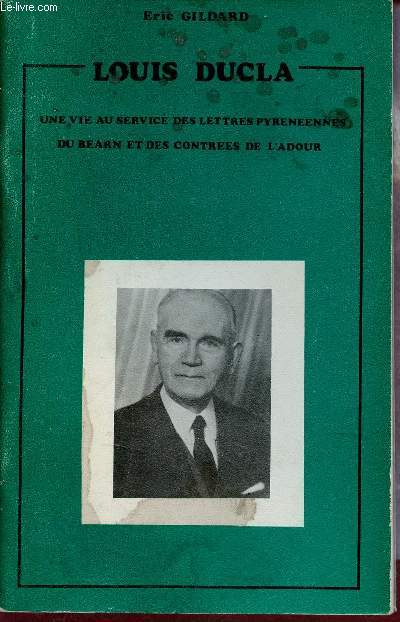 Louis Ducla - Une vie au service des lettres pyrnennes du Barn et des contres de l'Adour.