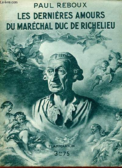 Les dernires amours du Marchal Duc de Richelieu + envoi de Jean Hritier.