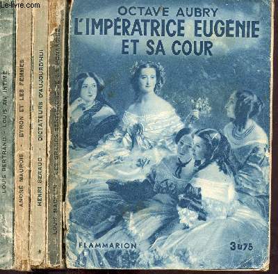 Lot de 5 livres : Louis XIV intime + Byron et les femmes + Dictateurs d'aujourd'hui + les grands serviteurs de la monarchie + l'impratrice Eugnie et sa cour.