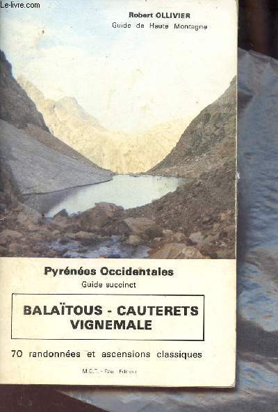 Pyrnes Occidentales - Guide succinct - Balatous - Cauterets - Vignemale - 70 randonnes et ascensions classiques.