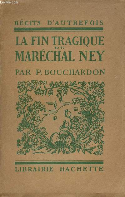 La fin tragique du Marchal Ney - Collection rcits d'autrefois.