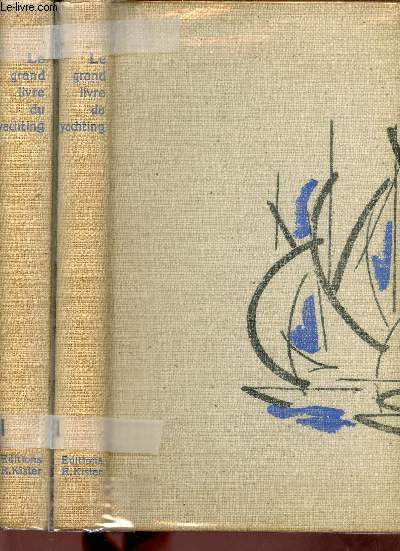 Le grand livre du Yachting - En deux tomes - Tomes 1 + 2 - Tome 1 : L'cole du Yachtman - Tome 2 : Plaisance.