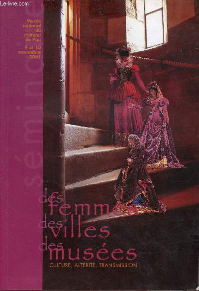 Sminaire des femmes des villes des muses culture,altrit, transmission - Muse national du Chteau de Pau 9 et 10 novembre 2001.