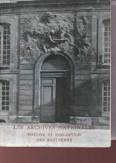 Muse de l'histoire de France - Tome 1 : Histoire et description des batiments des archives nationales - Seconde dition remanie et augmente.