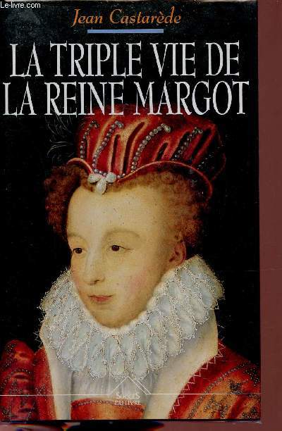 La triple vie de la Reine Margot - Amoureuse, comploteuse,crivain.