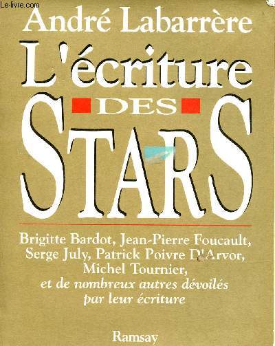 L'criture des stars - Brigitte Bardot, Jean Pierre Foucault, Serge July, Patrick Poivre d'Arvor, Michel Tournier et de nombreux autres dvoils par leur criture.