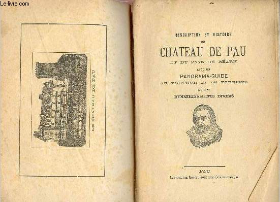 Description et histoire du Chateau de Pau et du Pays de Barn avec un panorama-guide du visiteur et du touriste et des renseignements divers.