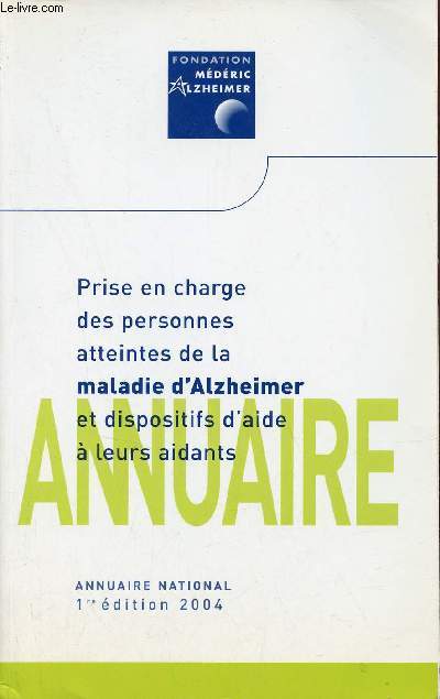 Prise en charge des personnes atteintes de la maladie d'Alzheimer et dispositfs d'aide  leurs aidants - Annuaire national - 1re dition 2004.