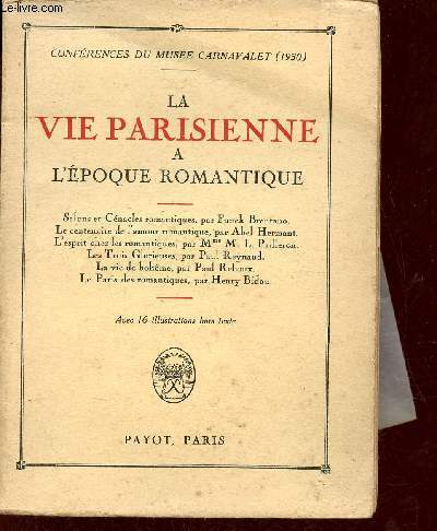 La vie parisienne  l'poque romantique - Confrences du Muse Carnavalet 1930 - Salons et cnacles romantiques par Funck Brentano - le cetenaire de l'amour romantique par Abel Hermant - l'esprit chez les romantiques par Mme M.LPailleron etc.