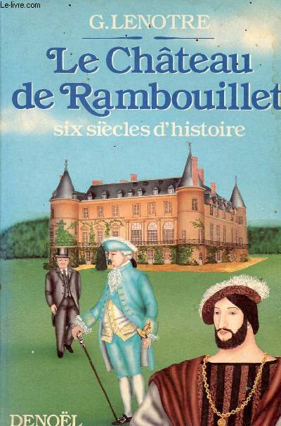 Le Chteau de Rambouillet - Six sicles d'histoire.