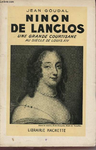 Ninon de Lanclos une grande courtisane au sicle de Louis XIV + envoi de Jean Hritier.