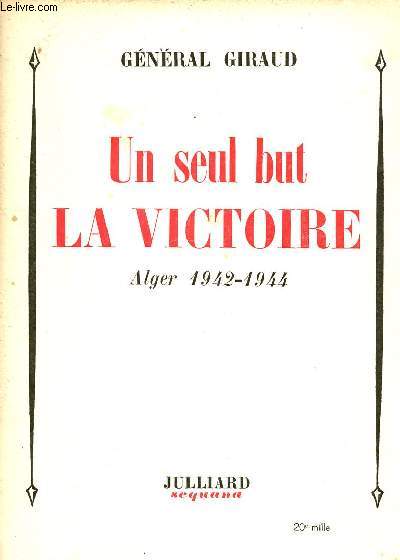 Un seul but la victoire Alger 1942-1944.