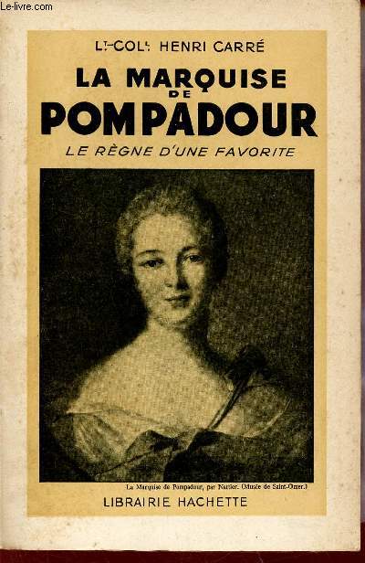 La Marquise de Pompadour - Le rgne d'une favorite.