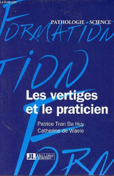 Les vertiges et le praticien - Guide pratique - Collection pathologie sciences.