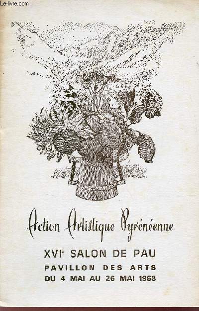 Catalogue Action Artistique Pyrnenne - XVIe Salon de Pau - Pavillon des arts du 4 mai au 26 mai 1968.