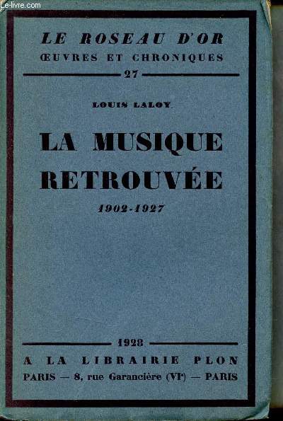 La musique retrouvée 1902-1927 - Collection le roseau d'or oeuvres e chroniques n°27.