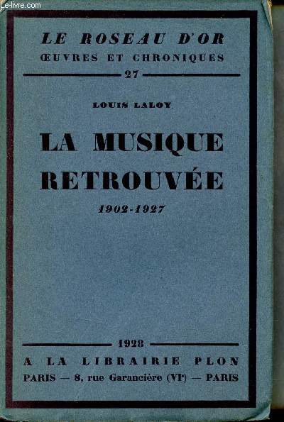 La musique retrouve 1902-1927 - Collection le roseau d'or oeuvres e chroniques n27.