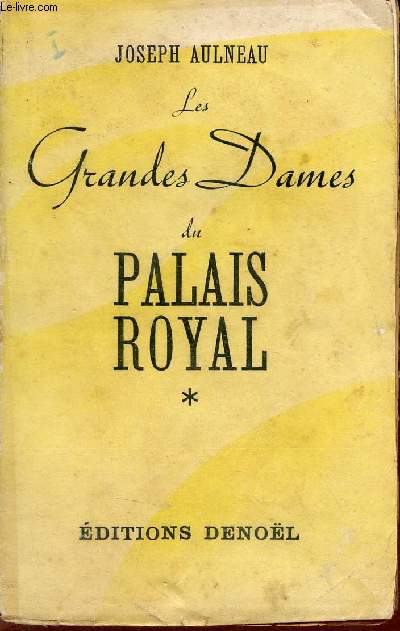 Les grandes dames du Palais-Royal 1635-1870 - Esquisses et potraits - Tome 1 .