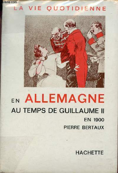 La vie quotidienne en Allemagne au temps de Guillaume II en 1900.