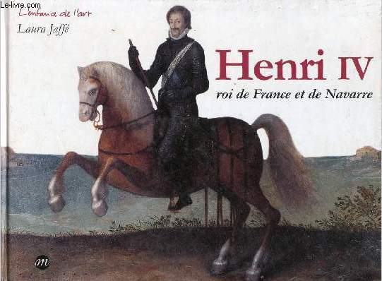 Henri IV roi de France et de Navarre.