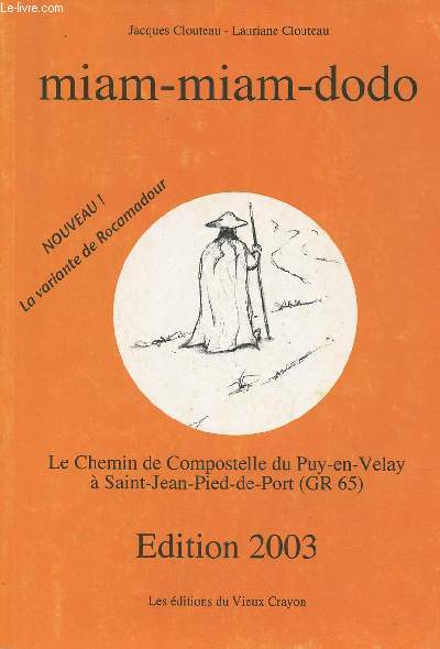 Miam-miam-dodo le chemin de Compostelle destin aux plerins  pied  bicyclette  cheval ou avec un ne sur le GR 65 du Puy en Velay  Saint Jean Pied de Port - Edition 2003.