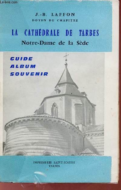 La cathdrale de Tarbes Notre-Dame de la Sde - Guide album souvenir.