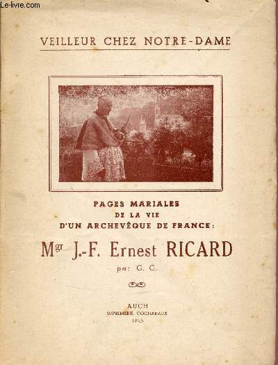 Pages mariales de la vie d'un archevque de France : Mgr J.-F.Ernest Ricard - Collection veilleur chez Notre-Dame.