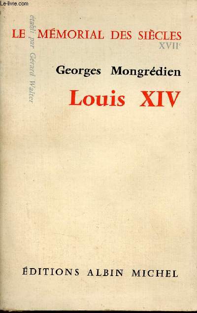 Louis XIV - Collection le Mmorial des sicles.