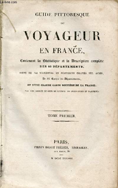 Guide pittoresque du voyageur en France contenant la statistique et la description complte des 86 dpartements - Tome premier.