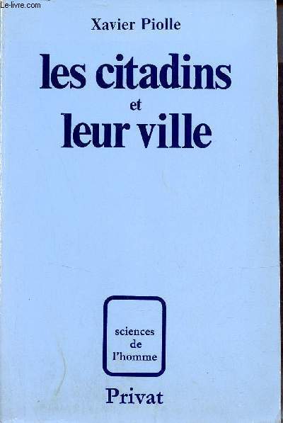 Les citadins et leur ville - Approche de phnomnes urbains et recherche mthodologique - Collection Sciences de l'homme.