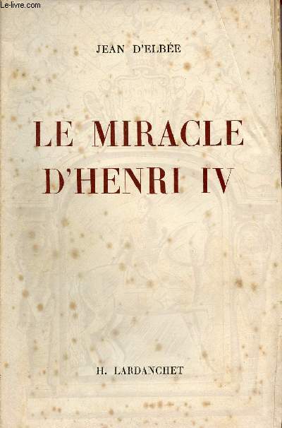 Le miracle d'Henri IV + envoi de l'auteur.