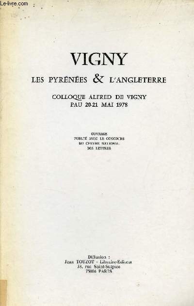 Vigny les Pyrnes & l'Angleterre Colloque Alfred de Vigny Pau 20-21 mai 1978 .