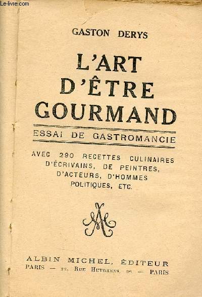 L'art d'tre gourmand - Essai de gastromancie - Avec 290 recettes culinaires d'crivains de peintres d'acteurs d'hommes politiques etc.